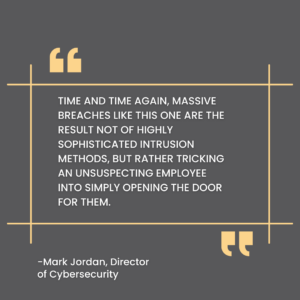 cybersecurity training blog post quote "time and again, massive breaches like this one are the result not of highly sophisticated intrusion methods, but rather tricking an unsuspecting employee into simply opening the door for them."