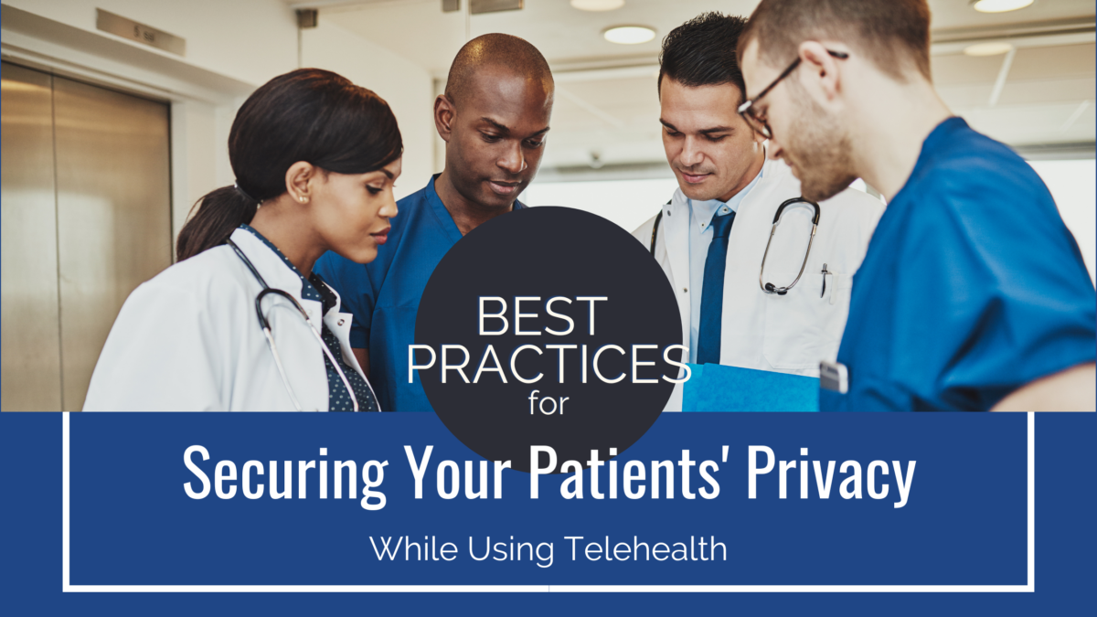 Best practices for securing your patients' privacy while using telehealth. Doctors gathered around a report
