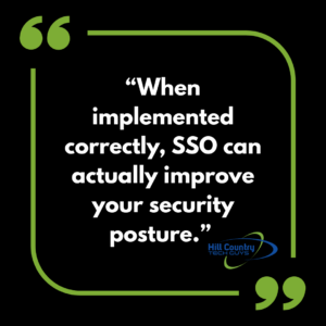 single sign-on quote "when implemented correctly, SSO can actually improve your security posture."