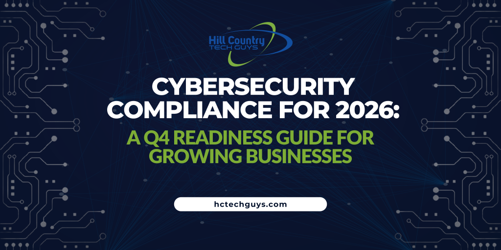 Banner image for Hill Country Tech Guys’ article ‘Cybersecurity Compliance for 2026: A Q4 Readiness Guide for Growing Businesses,’ featuring the company logo, website address, and a modern tech background with lines and digital nodes.