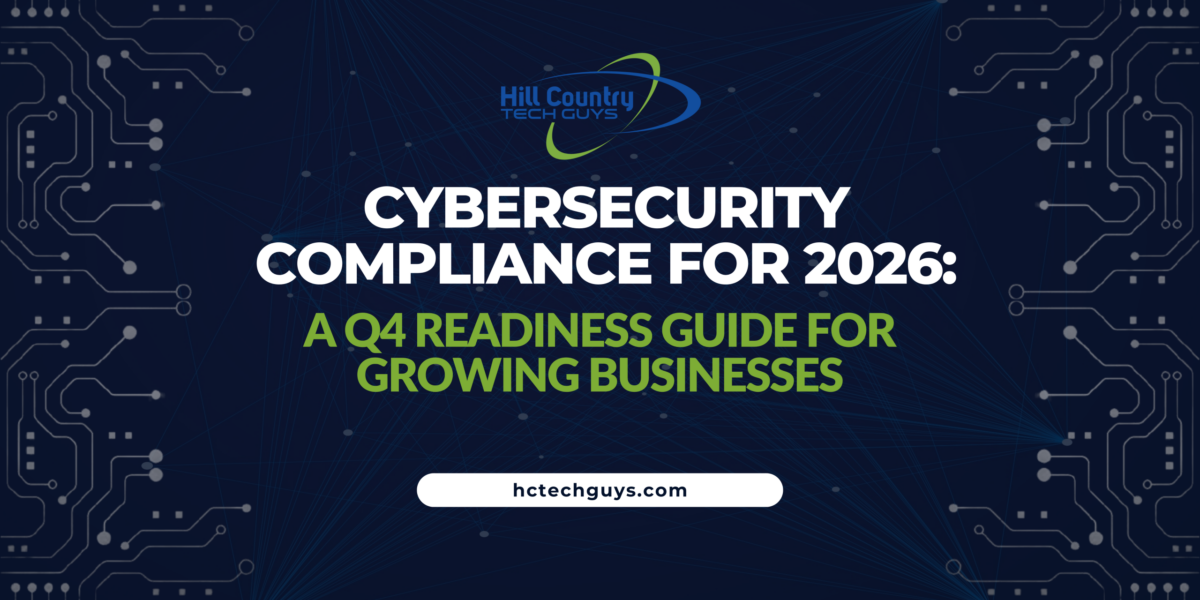 Cybersecurity Compliance for 2026: A Q4 Readiness Guide for Growing Businesses 14 Banner image for Hill Country Tech Guys’ article ‘Cybersecurity Compliance for 2026: A Q4 Readiness Guide for Growing Businesses,’ featuring the company logo, website address, and a modern tech background with lines and digital nodes.